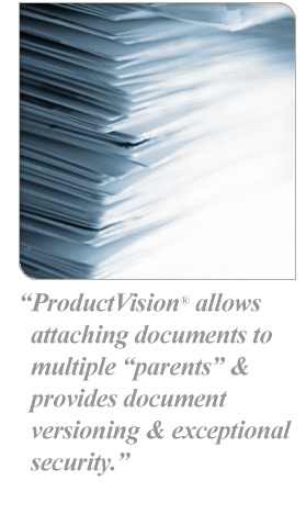 ProductVision® allows  attaching documents to multiple parents & provides document versioning & exceptional security