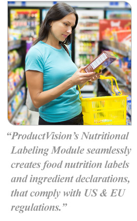 ProductVision’s Nutritional Labeling Module seamlessly creates food nutrition labels and ingredient declarations which comply with US and EU regulations