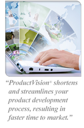 ProductVision® shortens and streamlines your product development process, resulting in faster time to market